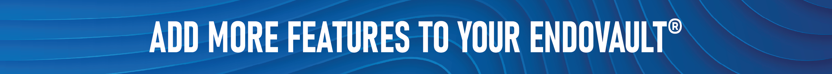 Blue graphic banner with layered lines and shadows with "add more to your endovault" overlaid